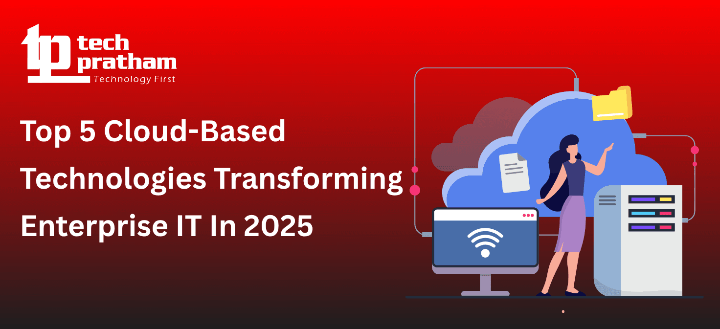 Top 5 Cloud-Based Technologies Transforming Enterprise IT In 2026