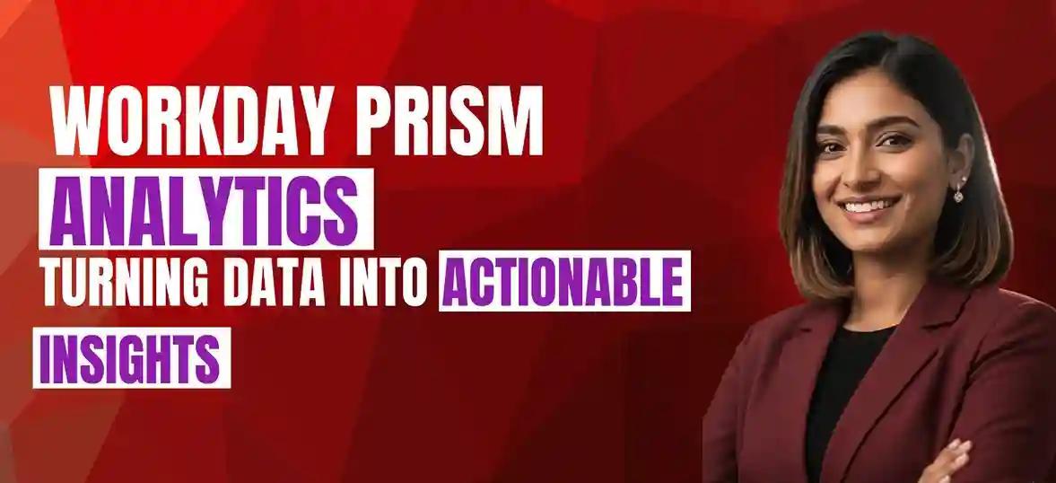 Workday Prism Analytics: Turning Data into Actionable Insights